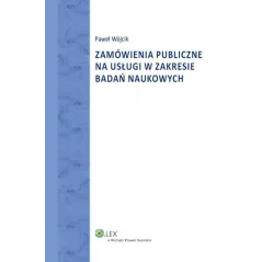ZAMÓWIENIA PUBLICZNE NA UŁUGI W ZAKRESIE BADAŃ NAUKOWYCH Paweł Wójcik - Wolters Kluwer
