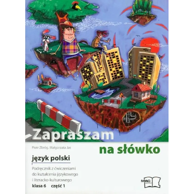ZAPRASZAM NA SŁOWKO PODRĘCZNIK Z ĆWICZENIAMI JĘZYK POLSKI 1 KLASA 6 Piotr Zbróg, Małgorzata Jas - MAC Edukacja