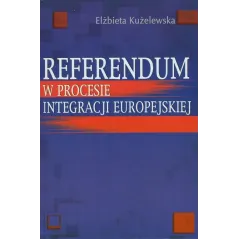 REFERENDUM W PROCESIE INTEGRACJI EUROPEJSKIEJ Elżbieta Kużelewska - Aspra