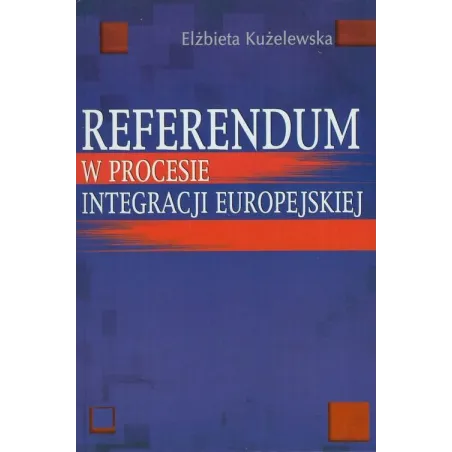 REFERENDUM W PROCESIE INTEGRACJI EUROPEJSKIEJ Elżbieta Kużelewska - Aspra