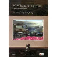 W WARSZAWIE I NIE TYLKO... MIGAWKI Z ANTROPOLOGII MIASTA Anna Kuczyńska - Egros