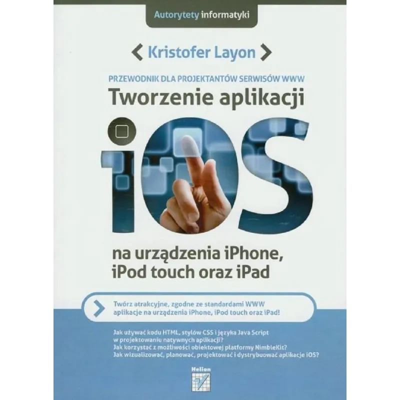 TWORZENIE ALIKACJI IOS PRZEWODNIK DLA PROJEKTANTÓW SERWISÓW WWW Kristofer Layon - Helion