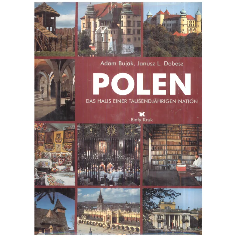 POLSKA. DOM TYSIĄCLETNIEGO NARODU Adam Bujak, Janusz L. Dobesz - Biały Kruk
