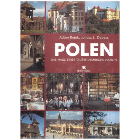 Polska. Dom Tysiącletniego Narodu Adam Bujak, Janusz L. Dobesz Polska. Dom Tysiącletniego Narodu Adam Bujak, Janusz L. Dobesz