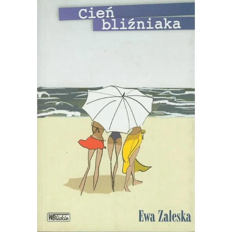 CIEŃ BLIŹNIAKA Ewa Zaleska - Bliskie