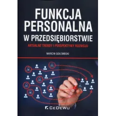 FUNKCJA PERSONALNA W PRZEDSIĘBIORSTWIE AKTUALNE TRENDY I PERSPEKTYWY ROZWOJU Marcin Gołembski - CEDEWU