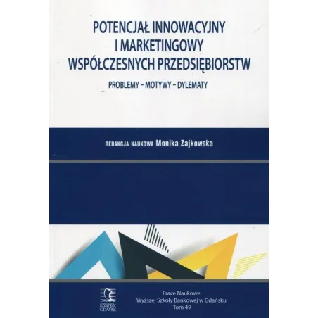 POTENCJAŁ INNOWACYJNY I MARKETINGOWY WSPÓŁCZESNYCH PRZEDSIĘBIORSTW PROBLEMY - MOTYWY - DYLEMATY - Wyższa Szkoła Bankowa...