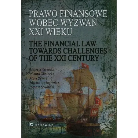 PRAWO FINANSOWE WOBEC WYZWAŃ XXI WIEKU Jolant Gliniecka, Anna Drywa, Edward Juchniewicz, Tomasz Sowiński - CEDEWU
