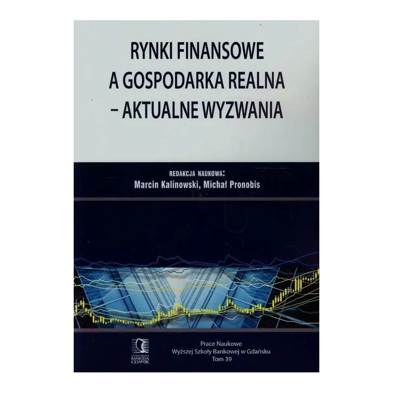 RYNKI FINANSOWE A GOSPODARKA REALNA AKTUALNE WYZWANIA - Wyższa Szkoła Bankowa Gdańsk
