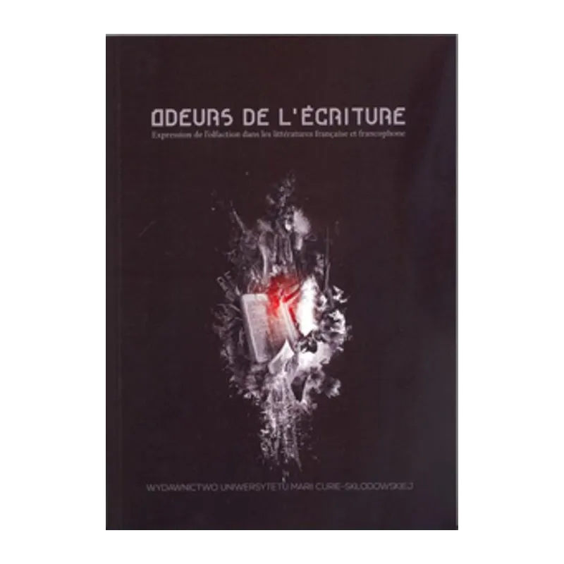 ODEURS DE LECRITURE EXPRESSION DE LOLFACTION DANS LES LITTERATURES FRANCAISE ET FRANCOPHONE - UMCS Wydawnictwo Uniwersytetu M...