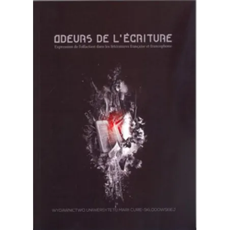 ODEURS DE LECRITURE EXPRESSION DE LOLFACTION DANS LES LITTERATURES FRANCAISE ET FRANCOPHONE - UMCS Wydawnictwo Uniwersytetu M...