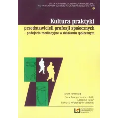 KULTURA PRAKTYKI PRZEDSTAWICIELI PROFESJI SPOŁECZNYCH Ewa Marynowicz-Hetka, Dorota Wolska- Prylińska - Wydawnictwo Uniwersy...