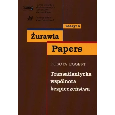 TRANSATLANTYCKA WSPÓLNOTA BEZPIECZEŃSTWA ZESZYT 5 Dorota Eggert - Scholar