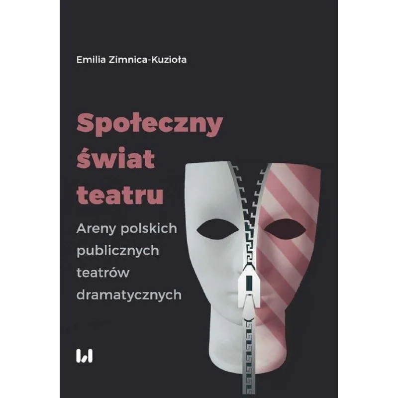 SPOŁECZNY ŚWIAT TEATRU ARENY POLSKICH PUBLICZNYCH TEATRÓW DRAMATYCZNYCH Emilia Zimnica-Kuzioła - Wydawnictwo Uniwersytetu...