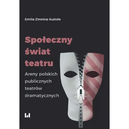 SPOŁECZNY ŚWIAT TEATRU ARENY POLSKICH PUBLICZNYCH TEATRÓW DRAMATYCZNYCH Emilia Zimnica-Kuzioła - Wydawnictwo Uniwersytetu...