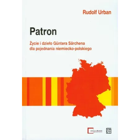 PATRON ŻYCIE I DZIEŁO GUNTERA SARCHENA DLA POJEDNANIA NIEMIECKO-POLSKIEGO Rudolf Urban - Atut