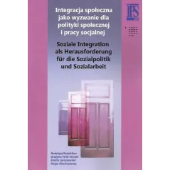 INTEGRACJA SPOŁECZNA JAKO WYZWANIE DLA POLITYKI SPOŁECZNEJ I PRACY SOCJALNEJ - IPS