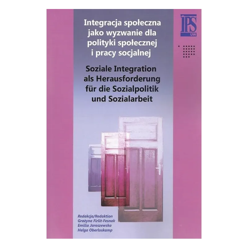 INTEGRACJA SPOŁECZNA JAKO WYZWANIE DLA POLITYKI SPOŁECZNEJ I PRACY SOCJALNEJ - IPS
