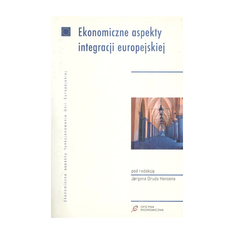 EKONOMICZNE ASPEKTY INTEGRACJI EUROPEJSKIEJ Jorgen Drud Hansen - Oficyna Ekonomiczna