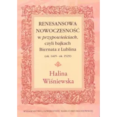 RENESANSOWA NOWOCZESNOŚĆ W PRZYPOWIEŚCIACH CZYLI BAJKACH BIERNATACH Z LUBLINA Halina Wiśniewska - UMCS