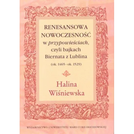 RENESANSOWA NOWOCZESNOŚĆ W PRZYPOWIEŚCIACH CZYLI BAJKACH BIERNATACH Z LUBLINA Halina Wiśniewska - UMCS