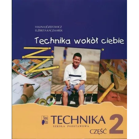TECHNIKA WOKÓŁ CIEBIE 2 PODRĘCZNIK Elżbieta Kaczmarek, Halina Józefowicz - Nowa Era
