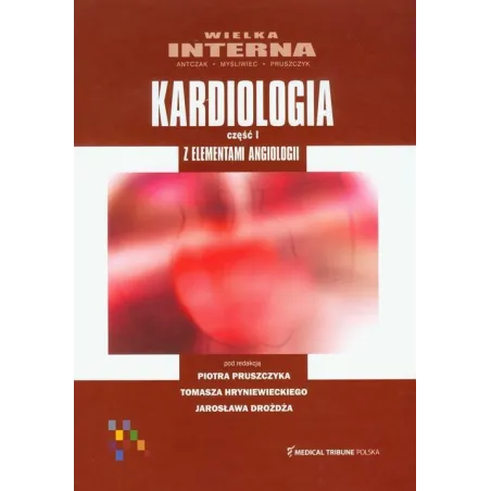 WIELKA INTERNA KARDIOLOGIA 1 Z ELEMENTAMI ANGIOLOGII Piotr Pruszczyk, Tomasz Hryniewiecki, Jarosław Drożdż - Medical Tribu...