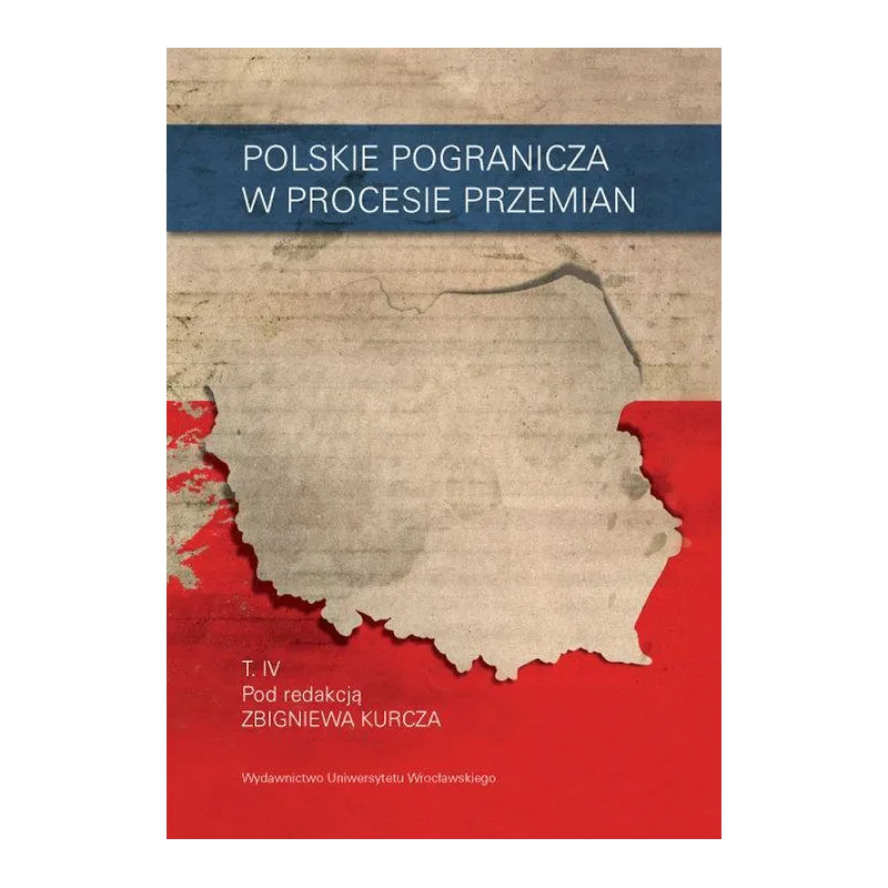 POLSKIE POGRANICZA W PROCESIE PRZEMIAN 4 Zbigniew Kurcz - Wydawnictwo Uniwersytetu Wrocławskiego