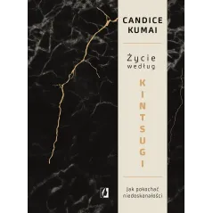 ŻYCIE WEDŁUG KINTSUGI Candice Kumai - Kobiece