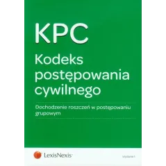 KODEKS POSTĘPOWANIA CYWILNEGO DOCHODZENIE ROSZCZEŃ W POSTĘPOWANIU GRUPOWYM - LexisNexis