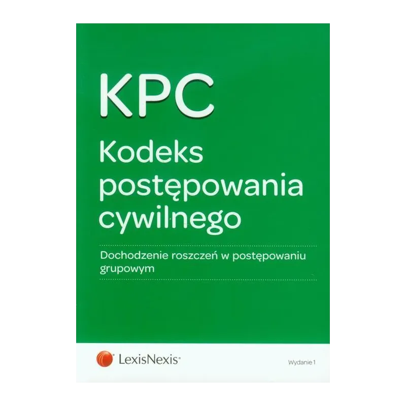 KODEKS POSTĘPOWANIA CYWILNEGO DOCHODZENIE ROSZCZEŃ W POSTĘPOWANIU GRUPOWYM - LexisNexis