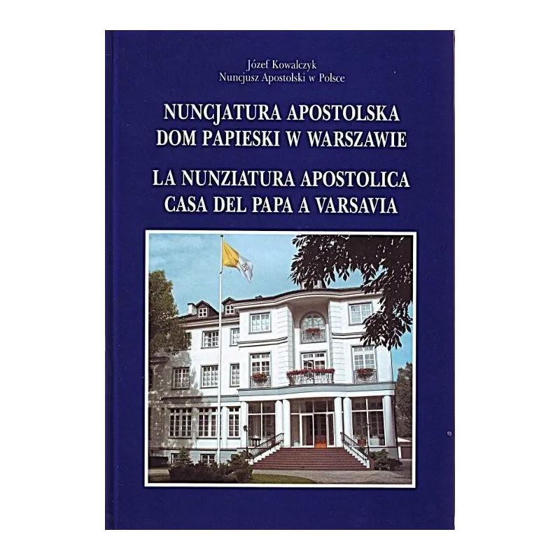 NUNCJATURA APOSTOLSKA DOM PAPIESKI W WARSZAWIE Józef Kowalczyk - Adam