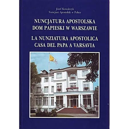 NUNCJATURA APOSTOLSKA DOM PAPIESKI W WARSZAWIE Józef Kowalczyk - Adam