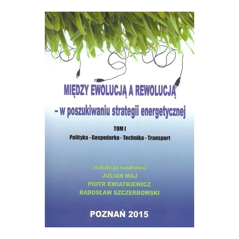 MIĘDZY EWOLUCJĄ A REWOLUCJĄ - W POSZUKIWANIU STRATEGII ENERGETYCZNEJ 1 - Wojskowa Akademia Techniczna