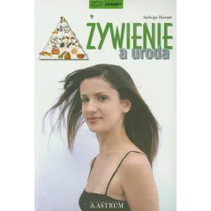ŻYWIENIE A URODA Jadwiga Biernat - Astrum