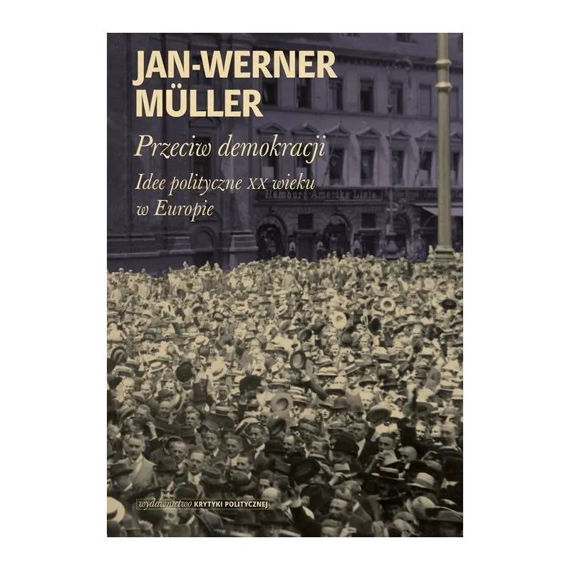 PRZECIW DEMOKRACJI Jan-Werner Muller - Krytyka Polityczna