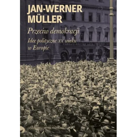 PRZECIW DEMOKRACJI Jan-Werner Muller - Krytyka Polityczna