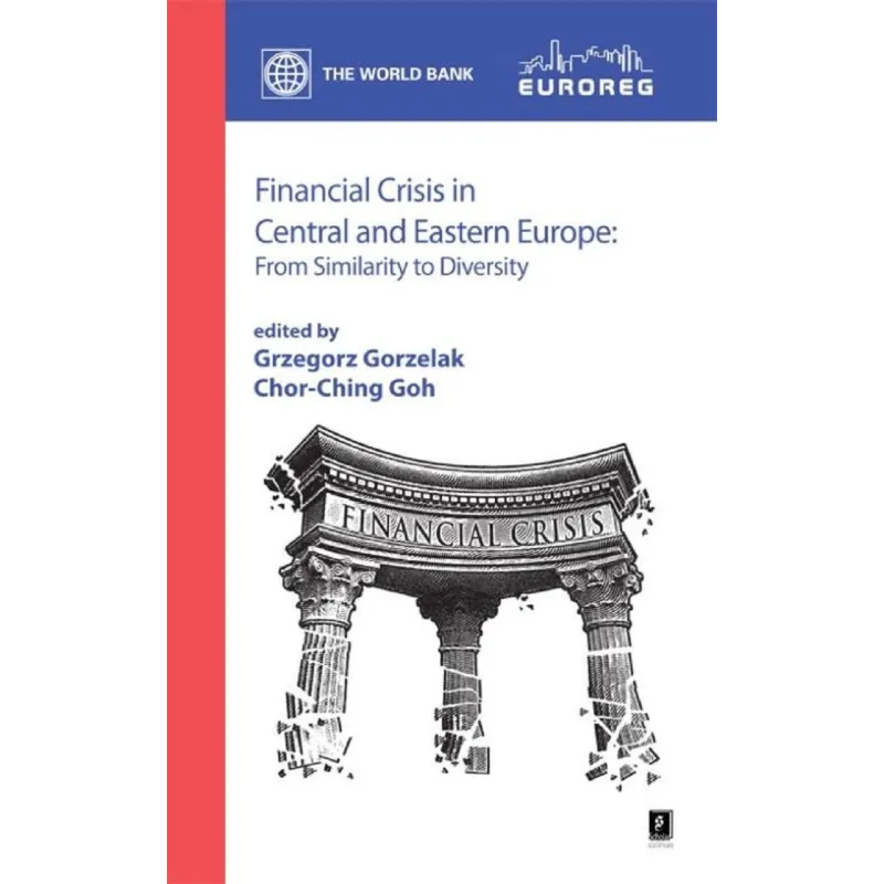 FINANCIAL CRISIS IN CENTRAL AND EASTERN EUROPE Grzegorz Gorzelak, Chor-Ching Goh - Scholar
