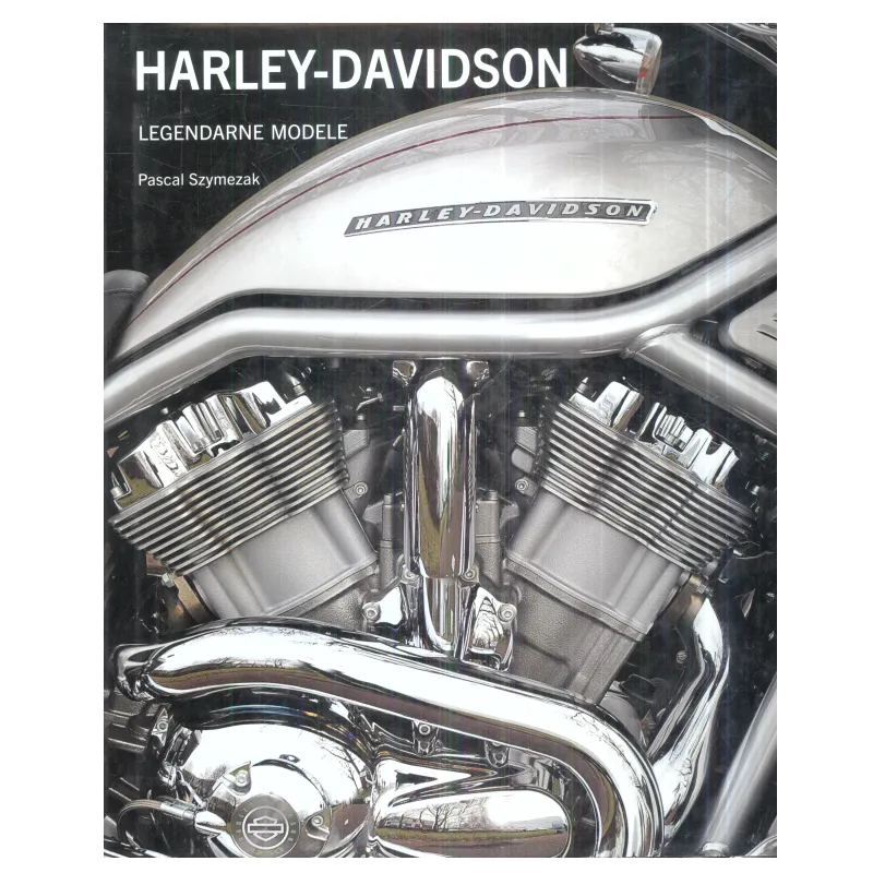 HARLEY - DAVIDSON LEGENDARNE MODELE Pascal Szymezak - Olesiejuk