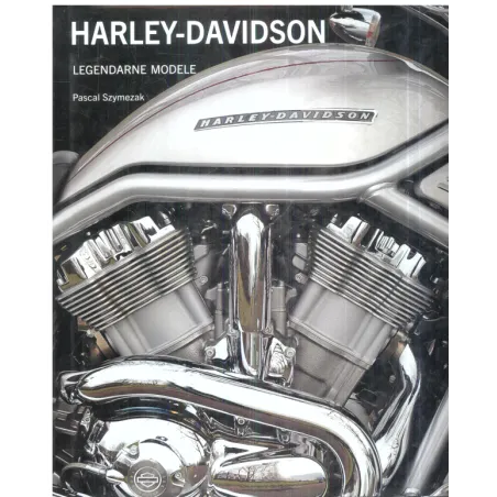 HARLEY - DAVIDSON LEGENDARNE MODELE Pascal Szymezak - Olesiejuk