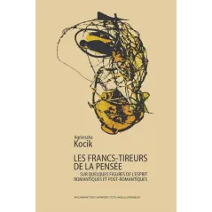 LES FRANCS-TIREURS DE LA PENSEE Agnieszka Kocik - Wydawnictwo Uniwersytetu Jagiellońskiego