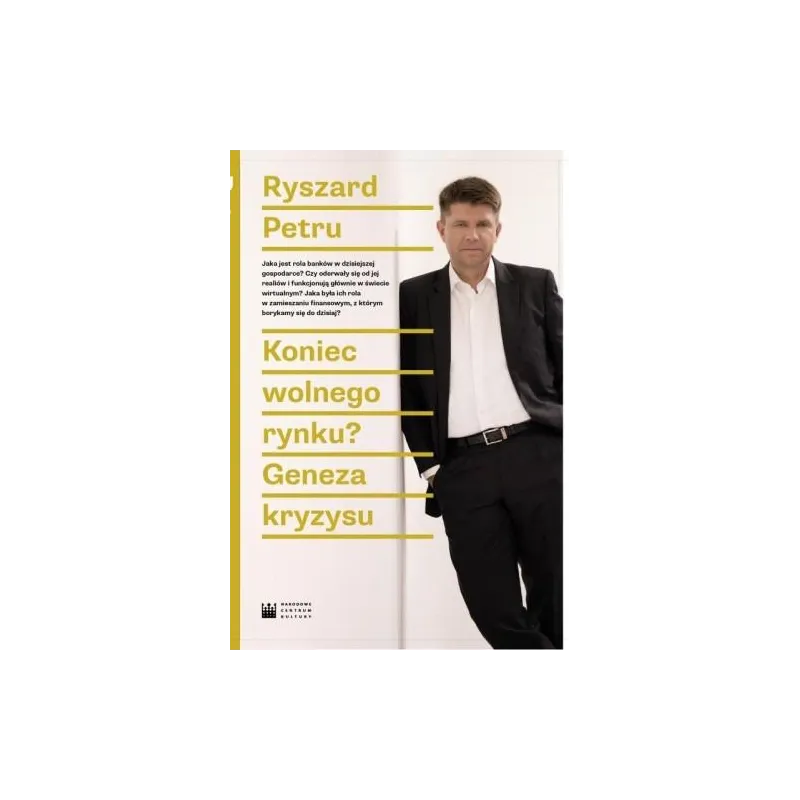KONIEC WOLNEGO RYNKU? GENEZA KRYZYSU Ryszard Petru - Narodowe Centrum Kultury