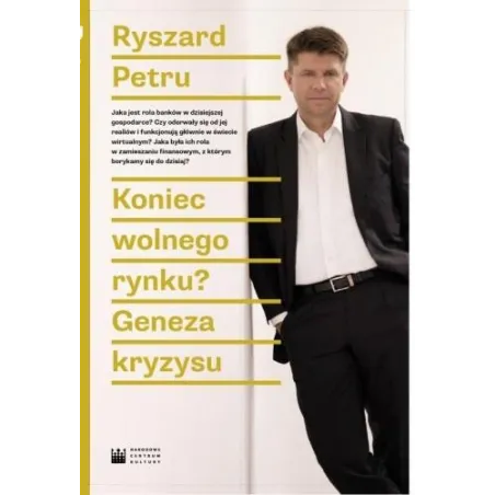 KONIEC WOLNEGO RYNKU? GENEZA KRYZYSU Ryszard Petru - Narodowe Centrum Kultury