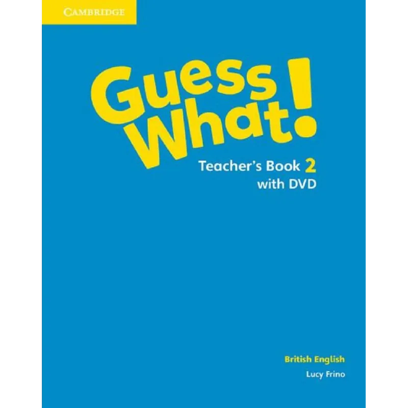 GUESS WHAT! 2 TEACHERS BOOK WITH DVD BRITISH ENGLISH Lucy Frino - Cambridge University Press