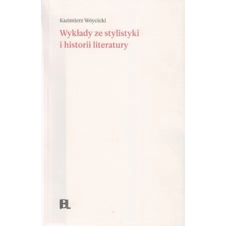 WYKŁADY ZE STYLISTYKI I HISTORII LITERATURY Kazimierz Wóycicki - Instytut Badań Literackich PAN