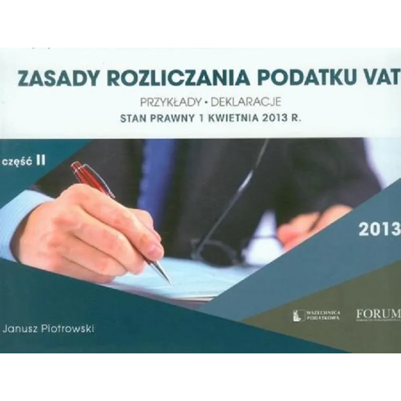 ZASADY ROZLICZANIA PODATKU VAT 2013 Janusz Piotrowski - Forum Doradców Podatkowych