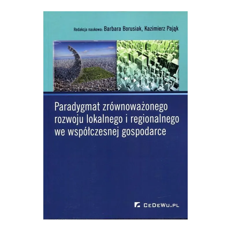 PARADYGMAT ZRÓWNOWAŻONEGO ROZWOJU LOKALNEGO I REGIONALNEGO WE WSPÓŁCZESNEJ GOSPODARCE - CEDEWU