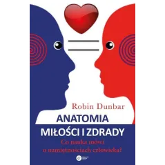 ANATOMIA MIŁOŚCI I ZDRADY CO NAUKA MÓWI O NAMIĘTNOŚCIACH CZŁOWIEKA Robin Dunbar - Copernicus Center Press