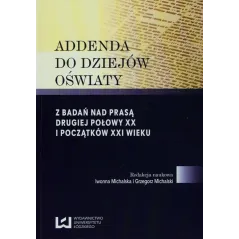 ADDENDA DO DZIEJÓW OŚWIATY Z BADAŃ NAD PRASĄ DRUGIEJ POŁOWY XX I POCZĄTKÓW XXI WIEKU - Wydawnictwo Uniwersytetu Łódz...
