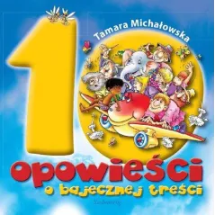 10 OPOWIEŚCI O BAJECZNEJ TREŚCI Tamara Michałowska - Siedmioróg